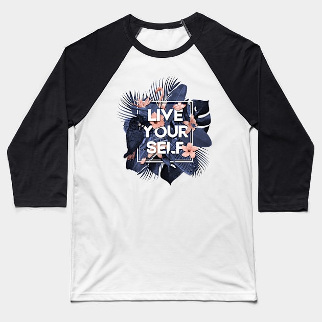 Live your self! Tropical design with typo Baseball T-Shirt by ZuskaArt